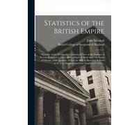 Statistics Of The British Empire: Mortality Of The Metropolis: A Statistical View Of The Number Of Persons Reported To Have Died, Of Each Of More Than