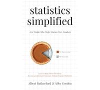 Statistics Simplified - For People Who Prefer Stories Over Numbers: Learn to Make Better Decisions. Become an Informed Consumer. Debunk Popular Misbeliefs.