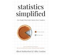 Statistics Simplified - For People Who Prefer Stories Over Numbers: Learn to Make Better Decisions. Become an Informed Consumer. Debunk Popular Misbeliefs.