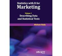 Statistics with R for Marketing: Volume 1 Describing Data and Statistical Tests