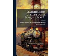 Statistique Des Chemins De Fer Français, Part 3...