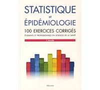 Statistique Et Épidémiologie - 100 Exercices Corrigés - Etudiants Et Professionnels En Sciences De La Santé