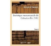 Statistique Monumentale Du Calvados. Tome 4