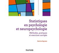 Statistiques en psychologie et neuropsychologie Méthodes, applications et exercices corrigés - Béatrice Degraeve - Dunod - broché - Manuel