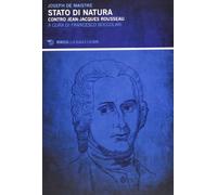 Stato di natura. Contro Jean-Jacques Rousseau