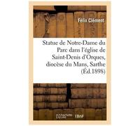 Statue De Notre-Dame Du Parc Vénérée Dans L'église De Saint-Denis D'orques, Diocèse Du Mans, Sarthe