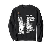 Statue of Liberty Give Me Your Tired Your Poor Labor Day Sweatshirt