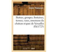 Recueil des statues, groupes, fontaines, termes, vases et ornemens du chateau et parc de Versailles - Simon Thomassin - Hachette Bnf - broché - Livre
