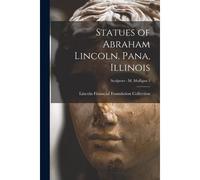 Statues Of Abraham Lincoln. Pana, Illinois; Sculptors - M Mulligan 3