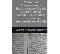 Status and Preservation of Hadith: Answering the contentions of orientalists, christian missionaries and modernists on Hadith