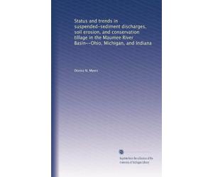 Status and trends in suspended-sediment discharges, soil erosion, and conservation tillage in the Maumee River Basin--Ohio, Michigan, and Indiana (Volume 30)