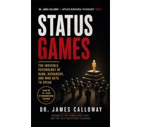 Status Games: The Invisible Psychology of Rank, Hierarchy, and Who Gets to Speak
