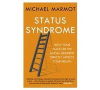Status Syndrome: How Your Place On The Social Gradient Directly Affects Your Health (Paperback) Michael Marmot, (Auteur)