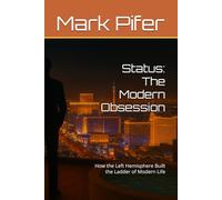 Status: The Modern Obsession: How the Left Hemisphere Built the Ladder of Modern Life