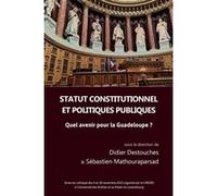 Statut Constitutionnel Et Politiques Publiques - Quel Avenir Pour La Guadeloupe ?