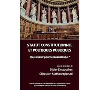 Statut constitutionnel et politiques publiques: Quel avenir pour la Guadeloupe ?