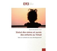 Statut des mères et survie des enfants au Tchad Dans un contexte du sous développement - Nguezoumka Kebmaki Vincent - Universitaires Europeennes - broché - Etude