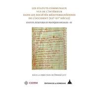 Statut, Écritures Et Pratiques Sociales - Volume 3, Les Statuts Communaux Des Sociétés Méditerranéennes De L'occident (Xiie-Xve Siècle)