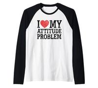 Statut Humoristique « I Love My Attitude Problem » Manche Raglan