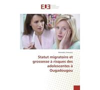 Statut migratoire et grossesse A risques des adolescentes A Ougadougou - Mamadou Amouzou - Universitaires Europeennes - broché - Etude