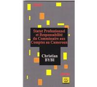 Statut professionnel et responsabilité du commissaire aux comptes au Cameroun Christian Bybi (Auteur)