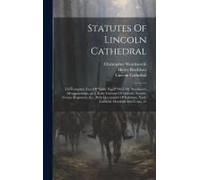 Statutes Of Lincoln Cathedral: The Complete Text Of "Liber Niger" With Mr. Bradshaw's Memorandums.-Pt.2. Early Customs Of Lincoln, Awards, Novum Regi