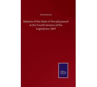 Statutes Of The State Of Nevada Passed At The Fourth Session Of The Legislature, 1869