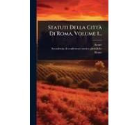 Statuti Della Cittã Di Roma, Volume 1...