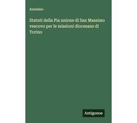 Statuti della Pia unione di San Massimo vescovo per le missioni diocesane di Torino