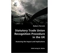 Statutory Trade Union Recognition Procedure In The Uk: Assessing The Impact
