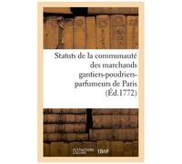 Statuts De La Communauté Des Marchands Gantiers-Poudriers-Parfumeurs De Paris Auxquels
