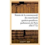 Statuts de la communauté des marchands gantiers-poudriers-parfumeurs de Paris Auxquels Collectif (Auteur)