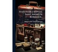 Statuts De L'hôpital Saint AndrÃ(c) De Bordeaux...