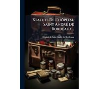 Statuts De L'hôpital Saint AndrÃ(c) De Bordeaux...
