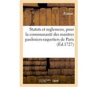 Statuts et reglemens, pour la communauté des maistres paulmiers-raquetiers Collectif (Auteur)