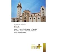 Statuts Jesus - Christ est Seigneur et Sauveur dans les cieux, sur la terre, sous la terre, dans les eaux - Cyrille Meyomesse - Croix Du Salut - broché - Essai
