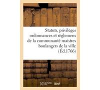 Statuts, privilèges ordonnances et règlemens de la communauté des maistres boulangers de la ville - France - Hachette Bnf - broché - Livre