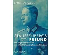 Stauffenbergs Freund: Die tragische Geschichte des Widerstandskämpfers Joachim Kuhn