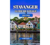 STAVANGER GUIDE DE VOYAGE 2025 2026: Explorez les fjords pittoresques de Norvège, la cuisine locale, les joyaux cachés, les sentiers de randonnée et les points forts de la ville pour chaque saison