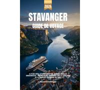 STAVANGER GUIDE DE VOYAGE 2026: Le Plan Idéal d'Excursion d'une Journée pour les Croisiéristes : Preikestolen, Croisières sur le Lysefjord et le Quartier Historique du Port