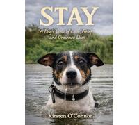 Stay: A Dog's View of Love, Grief, and Ordinary Days