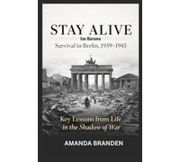 Stay Alive Ian Buruma: key lesson from The 1939-1945 Berlin Survival in the Shadow of War