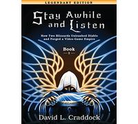 Stay Awhile and Listen: Book I Legendary Edition: How Two Blizzards Unleashed Diablo and Forged an Empire