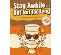 Stay Awhile… But Not Too Long. A Retro Bathroom Guest Book: Funny Gift for Homes, RVs, Rentals, Hostess and Housewarming