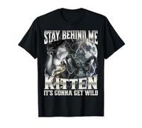 Stay Behind Me Kitten It's Gonna Get Wild T-Shirt