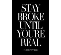 Stay Broke Until You’re Real: How to Build Brands, Loyalty, and Wealth Without Selling Your Soul