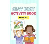 Stay Busy Activity Book For Kids: Fun Activity Books 4-10 Years Old: Mazes, Coloring Pages, Sudoku, Math, Writing, Puzzles, And Much More