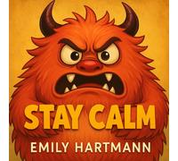 Stay Calm: Children’s Book about Anger, Emotions and Big Feelings for Kids, Preschool and Kindergarten, Ages 2-6