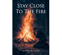 Stay Close to the Fire