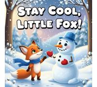 stay cool little fox book for kids : A Heartwarming Winter Picture BookAbout Managing Anger, Anxiety, and Big Feelings with Mindfulness, Calm ... Control Through Friendship and Self-Reg